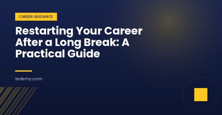 Restarting Your Career After a Long Break: A Practical Guide