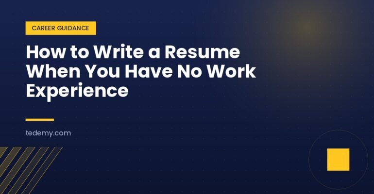 How to Write a Resume When You Have No Work Experience