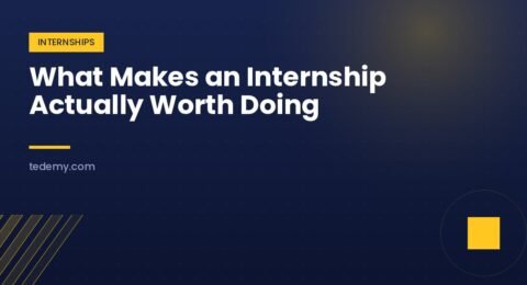 What Makes an Internship Actually Worth Doing